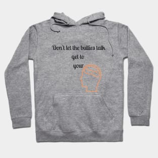 Don't let the bullies talk get to your head Hoodie